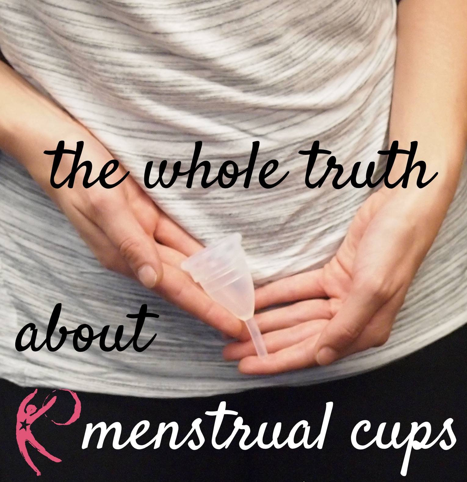 whole truth about menstrual cups
